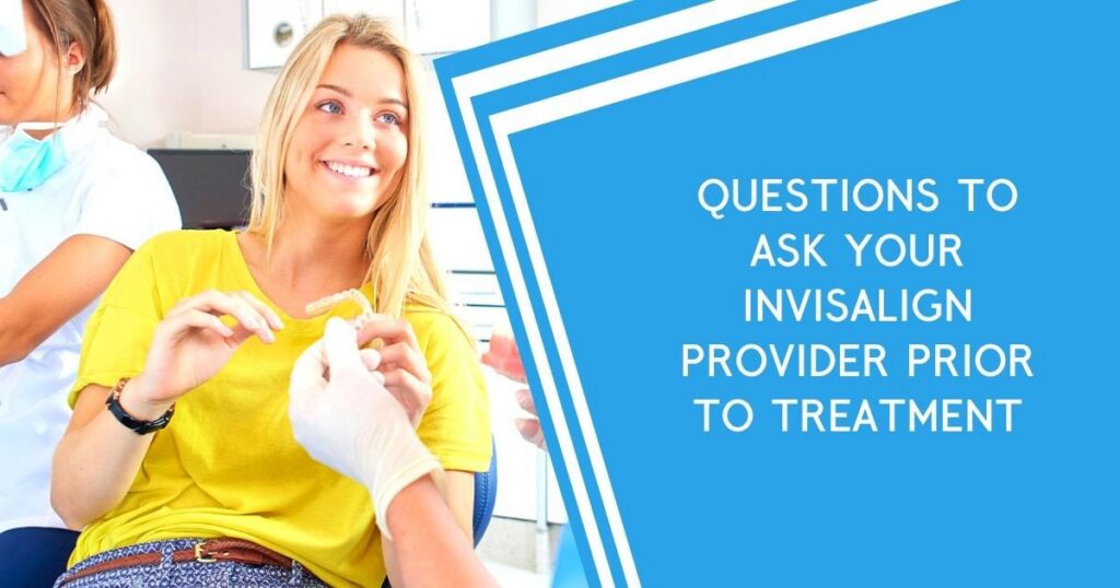 Questions to Ask Your Invisalign Provider