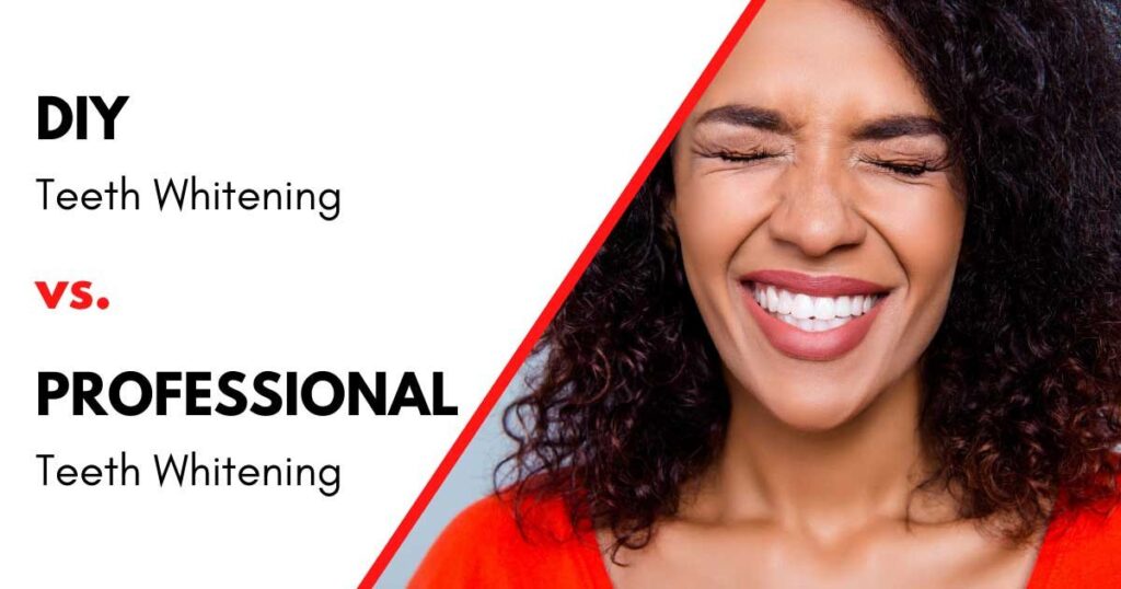DIY Teeth Whitening Vs. Professional Teeth Whitening